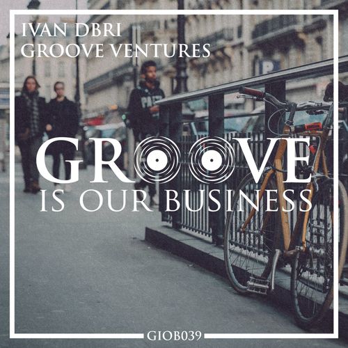 Ivan DBri - Groove Ventures / Groove Is Our Business