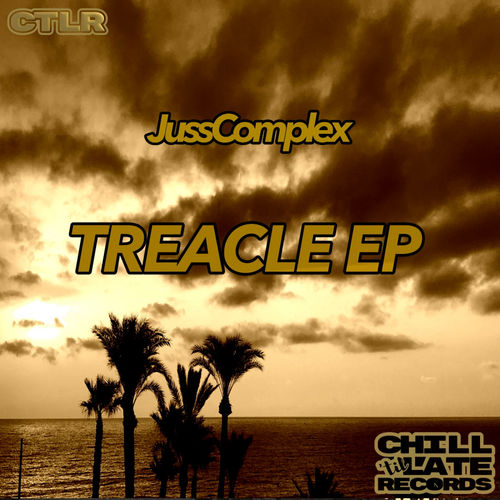 JussComplex - Treacle EP / Chill 'Til Late Records
