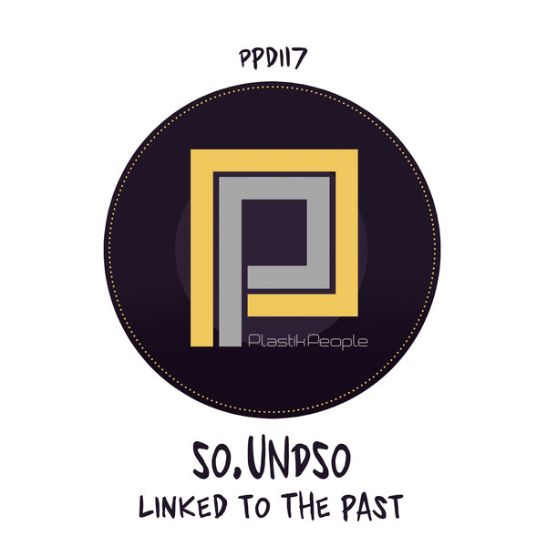 So.undso - Linked To The Past / Plastik People Digital