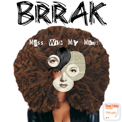 Brrak - Mess With My Mind / Traktoria