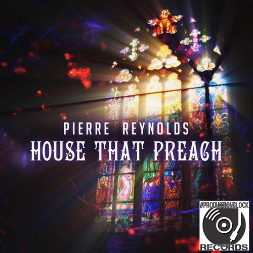 Pierre Reynolds - HOUSE THAT PREACH / PRODUCTIONBLOCK RECORDS