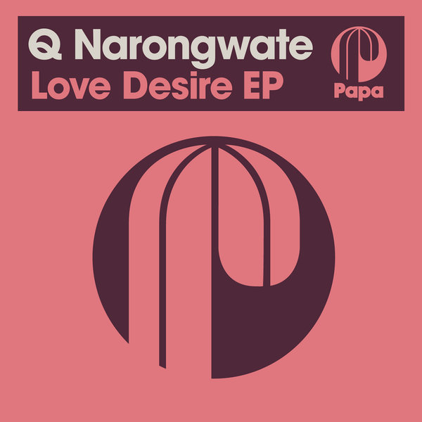 Q Narongwate - Love Desire EP / Papa Records