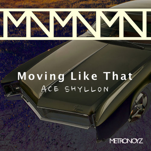 Ace Shyllon - Moving Like That / Metronoyz