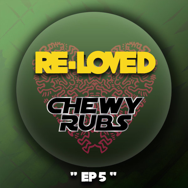 Chewy Rubs - EP 5 / Re-Loved