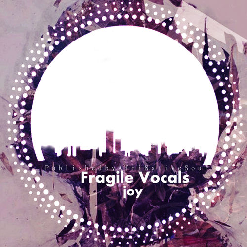 Fragile Vocals - Joy / Afrinative Soul