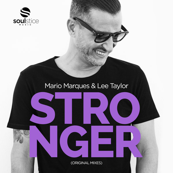 Mario Marques & Lee Taylor - Stronger (Original Mixes) / Soulstice Music