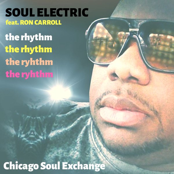 Soul Electric feat. Ron Carroll - The Rhythm / Chicago Soul Exchange