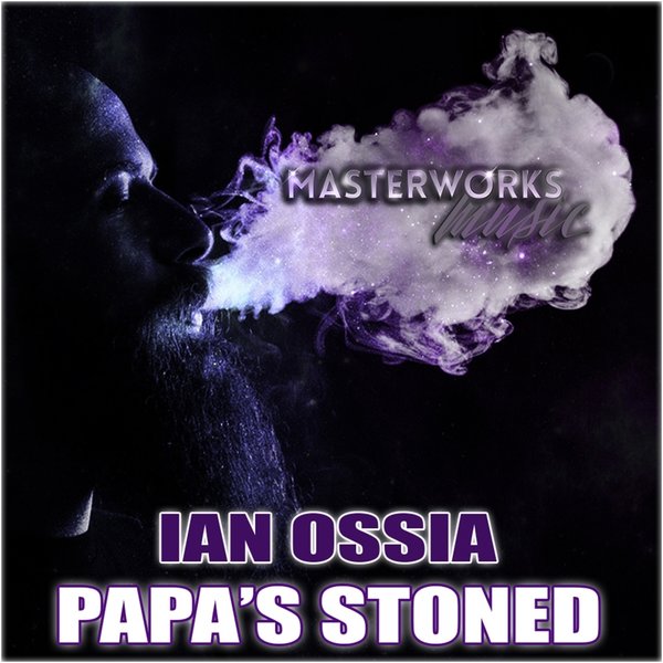 Ian Ossia - Papa's Stoned / Masterworks Music
