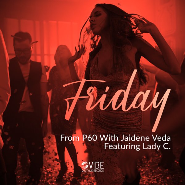From P60 & Jaidene Veda Feat. Lady C. - Friday / Vibe Boutique Records