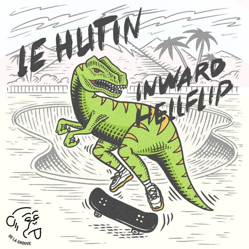 Le Hutin - Inward Hellflip / De La Groove