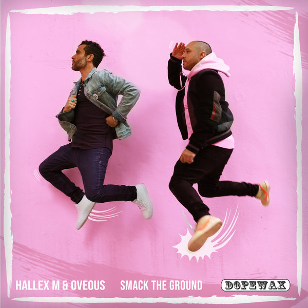Hallex M, OVEOUS - Smack The Ground / Dopewax