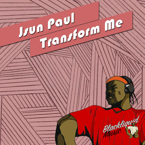 Jsun Paul - Transform Me / Blackliquid Music