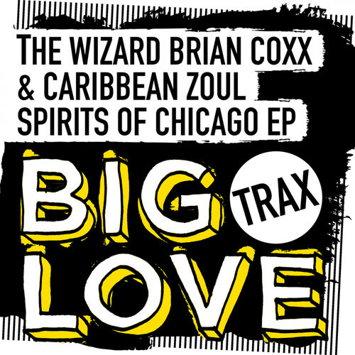 The Wizard Brian Coxx & Caribbean Zoul - Spirits Of Chicago EP / Big Love Trax