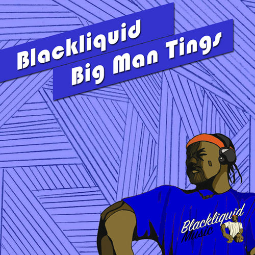 Blackliquid - Big Man Tings / Blackliquid Music