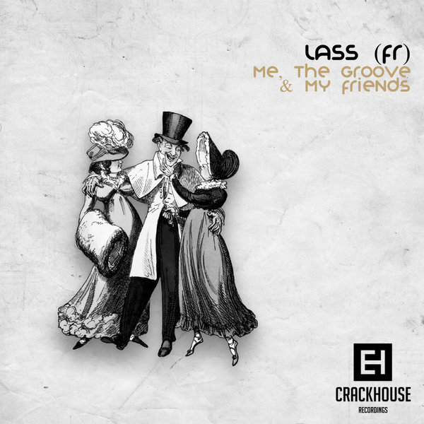 Lass (FR) - Me, The Groove & My Friends EP / CrackHouse Recordings