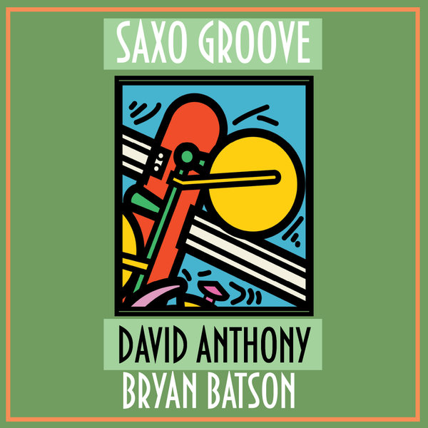 David Anthony, Bryan Batson - Saxo Groove / Planet Hum
