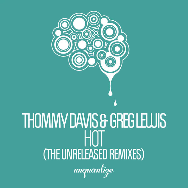 Thommy Davis & Greg Lewis - Hot The Unreleased Mixes / Unquantize