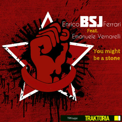Enrico BSJ Ferrari ft Emanuele Vernarelli - You Might Be A Stone / Traktoria