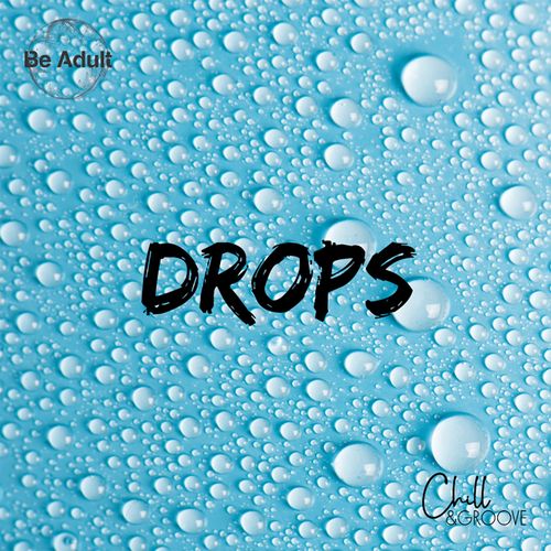 Chill & Groove - Drops / Be Adult Music