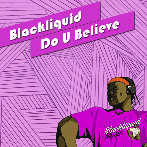 Blackliquid - Do U Believe / Blackliquid Music