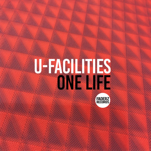 U-Facilities - One Life / Faderz Records