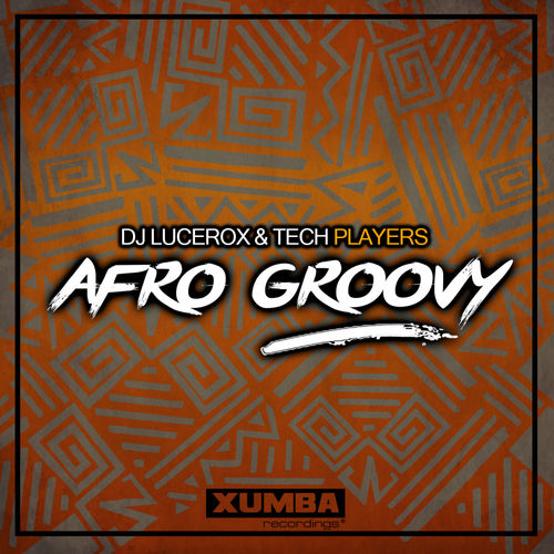 DJ Lucerox & Techplayers - Afro Groovy / Xumba Recordings