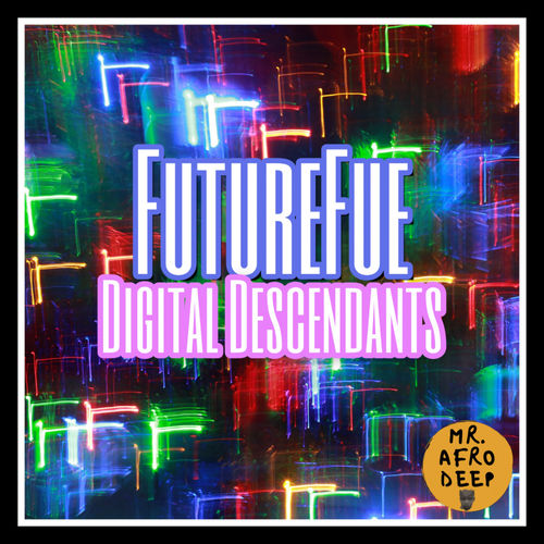 FutureFue - Digital Descendants / Mr. Afro Deep