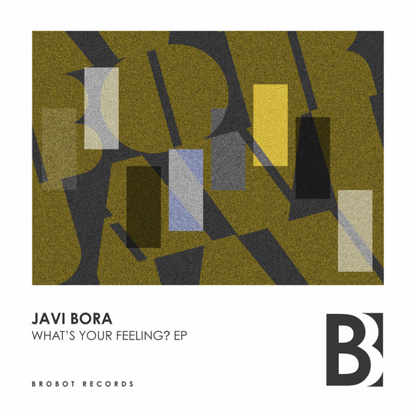 Javi Bora - What's Your Feeling? EP / Brobot Records