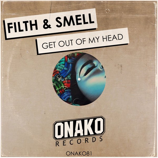 Filth & Smell - Get Out Of My Head / Onako Records