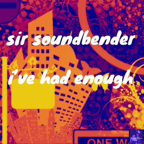 Sir Soundbender - I've Had Enough / Miggedy Entertainment