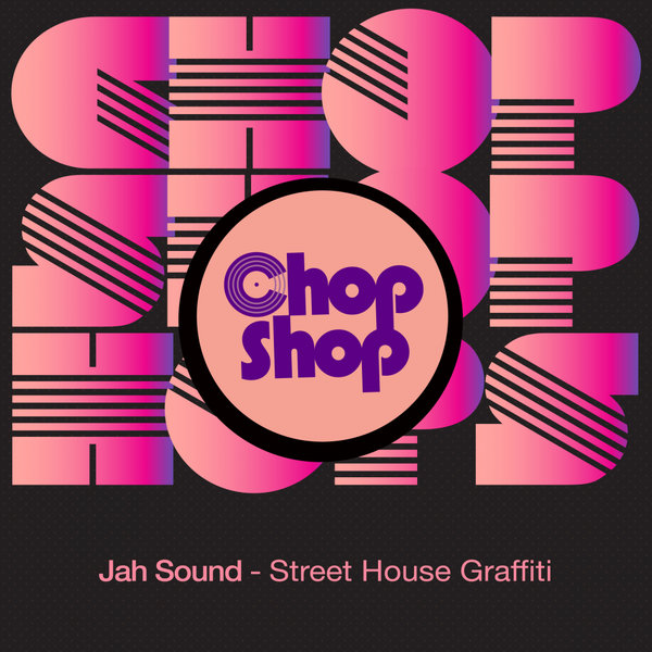 Jah Sound - Street House Graffiti / Chopshop Music