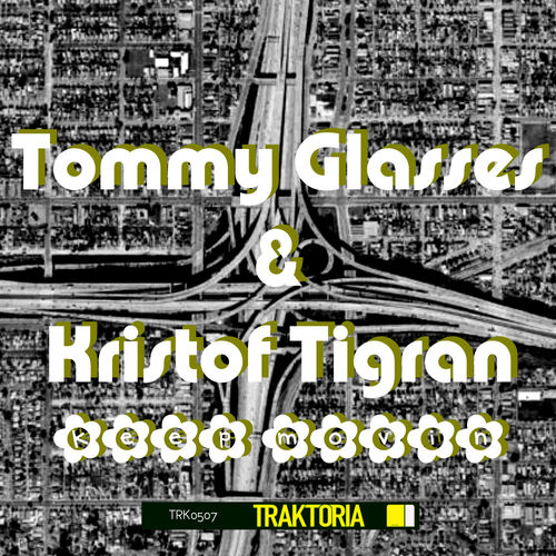Tommy Glasses & Kristof Tigran - Keep Movin / Traktoria