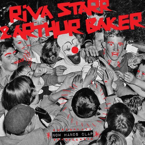 Riva Starr & Arthur Baker - Now Hands Clap / Snatch! Records