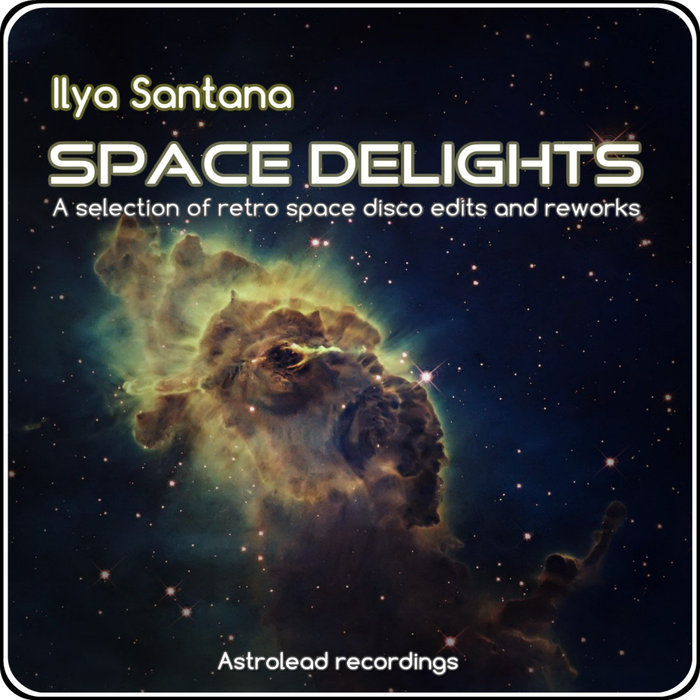 Ilya Santana - Space Delights / Astrolead Recordings