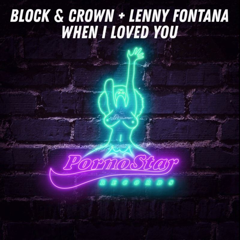 Block & Crown, Lenny Fontana - When I Loved You / PornoStar Records
