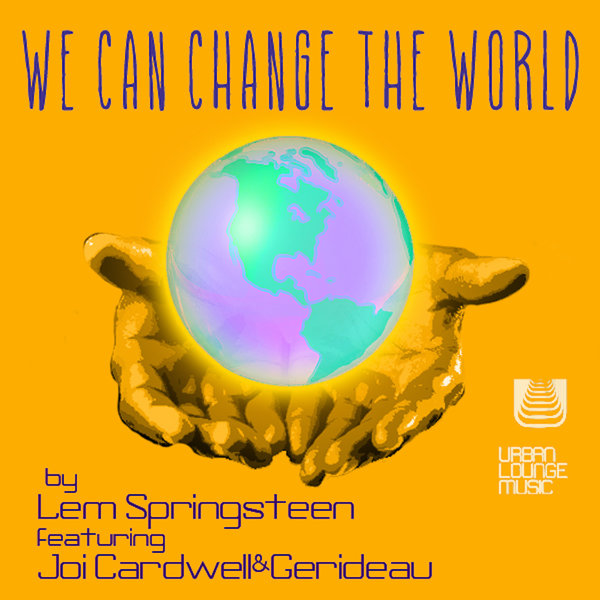Lem Springsteen feat. Joi Cardwell - We Can Change The World / Urban Lounge Music