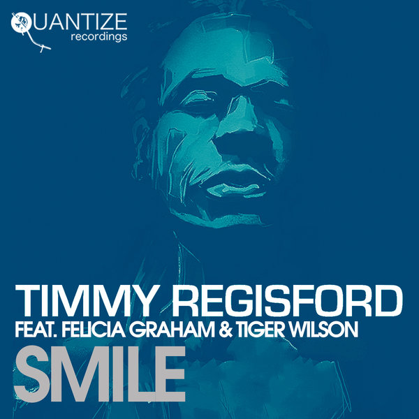 Timmy Regisford Ft. Felicia Graham & Tiger Wilson - Smile / Quantize Recordings