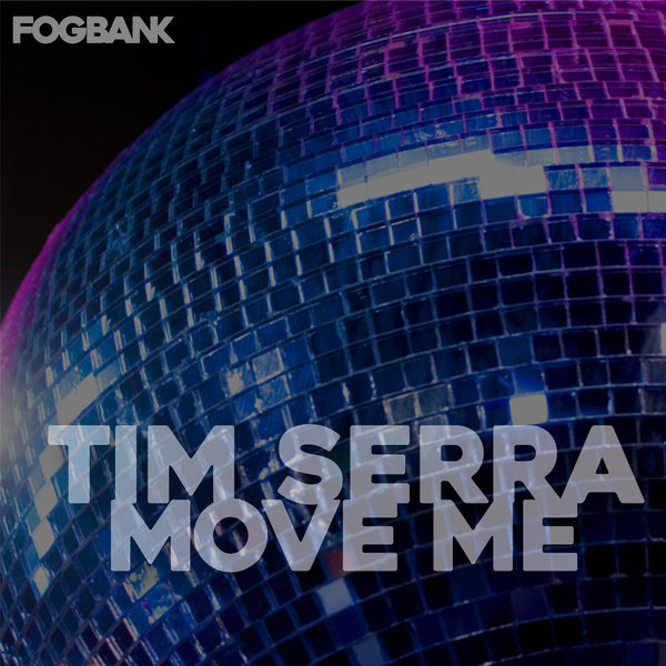 Tim Serra - Move Me / Fogbank