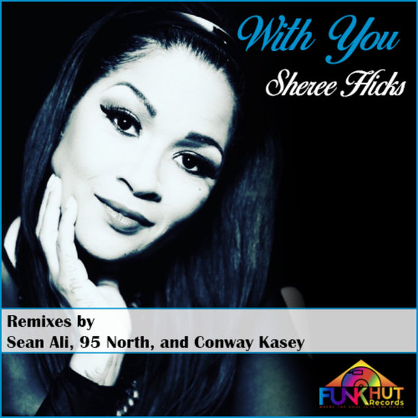 Sheree Hicks - With You Remixes / FunkHut Records