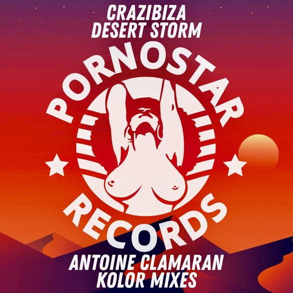 Crazibiza - Desert Storm ( Antoine Clamaran Remixes ) / PornoStar Records