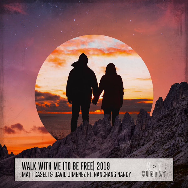 Matt Caseli & David Jimenez - Walk with Me (To Be Free) [feat. Nanchang Nancy] / Hot Sunday Records