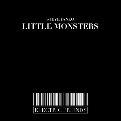 Steve Yanko - Little Monsters / ELECTRIC FRIENDS MUSIC