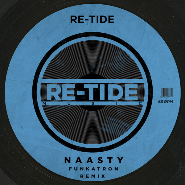 Re-Tide - Naasty (Funkatron Remix) / Re-Tide Music