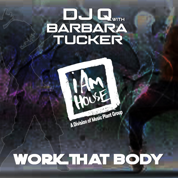 DJ Q with Barbara Tucker - Work That Body / i Am House