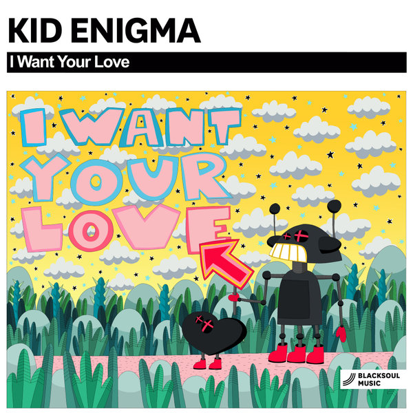 Kid Enigma - I Want Your Love / Blacksoul Music