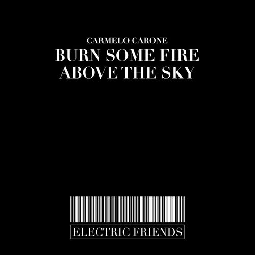 Carmelo Carone - Burn Some Fire Above the Sky / ELECTRIC FRIENDS MUSIC