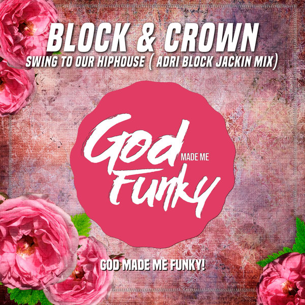 Block & Crown - Swing To Our Hiphouse / God Made Me Funky
