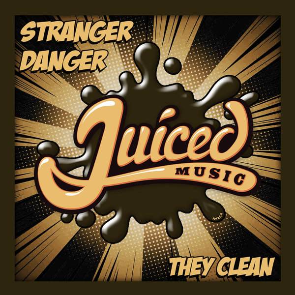 Stranger Danger - They Clean / Juiced Music