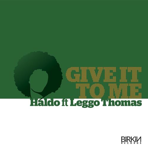 Haldo - Give It To Me (Feat. Leggo Thomas) / Birkin Records