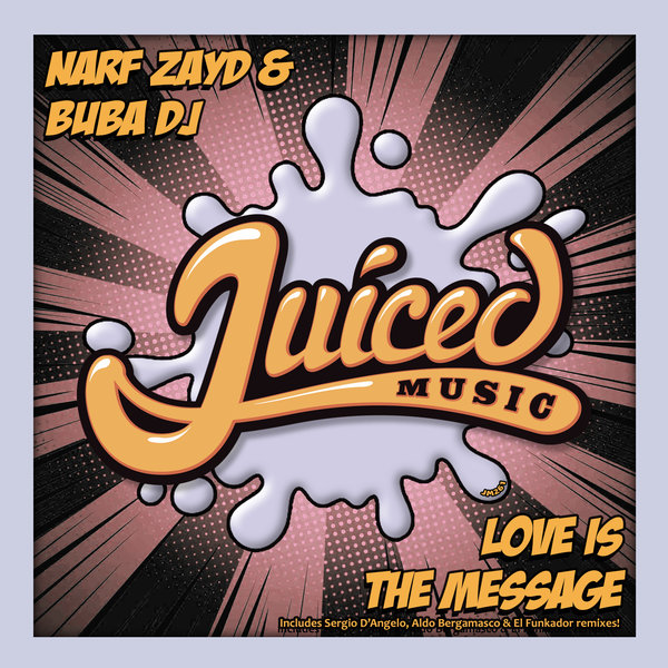 Narf Zayd & Buba DJ - Love Is The Message / Juiced Music